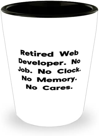 Emekli Web Geliştiricisi. İş yok. Saat yok. Hafızam Yok. Hayır. Web geliştiricisi Shot Glass, Inspire Web geliştiricisi,