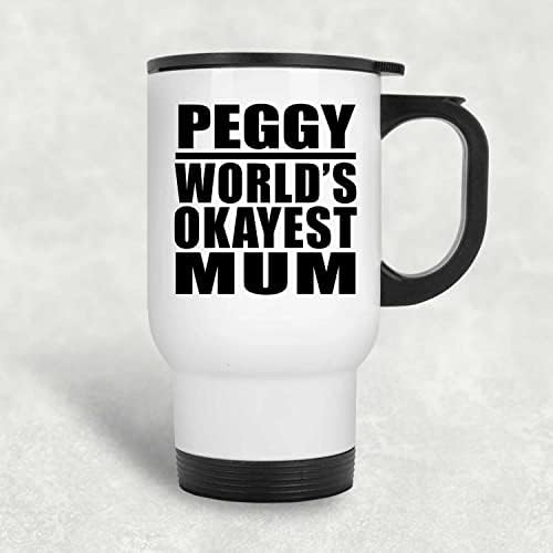 Designsify Peggy Dünyanın En İyi Annesi, Beyaz Seyahat Kupası 14oz Paslanmaz Çelik termos kupa, Doğum Günü Yıldönümü